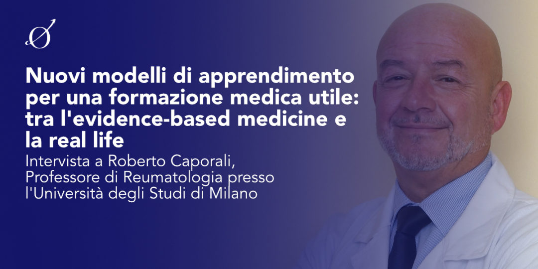 Nuov modelli di apprendimento per una formazione medica utile: tra l’evidence-based medicine e la real life con il Prof. Roberto Caporali